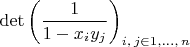 $\det\left(\dfrac{1}{1-x_{i}y_{j}}\right)_{i,\, j\in1,\ldots,\, n}$
