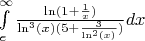 \int\limits_{e}^{\infty}{ \frac {\ln(1 + \frac 1 x)} {\ln^3(x)(5 + \frac 3 {\ln^2(x)})}  dx}