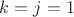 $k=j=1$
