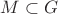 $M \subset G$