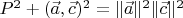 $P^2+(\vec a,\vec c)^2=\|\vec a\|^2 \|\vec c\|^2$