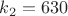 ${k_2}=630$