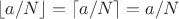 $\lfloor a/N\rfloor = \lceil a/N\rceil = a/N$