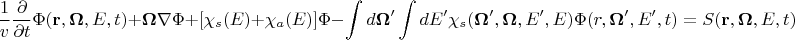 $$\frac{1}{v}\frac{\partial }{{\partial t}}\Phi ({\bf{r}},{\bf{\Omega }},E,t) + {\bf{\Omega }}\nabla \Phi  + [{\chi _s}(E) + {\chi _a}(E)]\Phi  - \int {d{\bf{\Omega }}'\int {dE'{\chi _s}({\bf{\Omega }}',{\bf{\Omega }},E',E)} \Phi (r,{\bf{\Omega }}',E',t)}  = S({\bf{r}},{\bf{\Omega }},E,t)$$