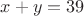 $x+y = 39$