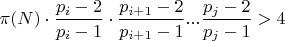 $ \pi(N)\cdot \dfrac{p_i-2}{p_i-1}\cdot\dfrac{p_{i+1}-2}{p_{i+1}-1}...\dfrac{p_j-2}{p_j-1}> 4 $