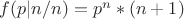 $f(p|n/n)=p^n*(n+1)$
