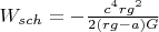 $W_{sch}=-\frac{c^4rg^2} {2(rg-a)G}  $