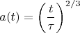 $$a(t) = \left( \frac{t}{\tau} \right)^{2/3}$$