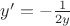 $y'=-\frac 1 {2y}$