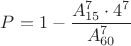 $P=1 - \dfrac{A_{15}^7 \cdot 4^7}{A_{60}^7}$