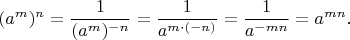 $$
(a^m)^n=
\frac{1}{(a^m)^{-n}}=
\frac{1}{a^{m\cdot(-n)}}=
\frac{1}{a^{-mn}}=
a^{mn}.
$$