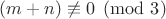 $ (m+n)\not \equiv 0 \pmod 3$