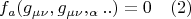 $$f_{a}(g_{\mu\nu}, g_{\mu\nu},_{\alpha}..)=0  \quad(2)$$