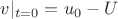 $v|_{t=0} = u_0 - U$