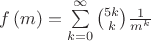 $f\left(m \right)=\sum\limits_{k=0}^{\infty } \binom{5k}{k}\frac{1}{m^k}