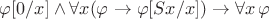 $\varphi[0/x]\wedge\forall x(\varphi\to\varphi[Sx/x])\to\forall x\,\varphi$