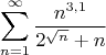 $$ \sum \limits_{n=1}^{\infty} \frac{n^{3,1}}{2^{\sqrt{n}} + n} $$