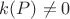 $k(P)\neq 0$ $k(P)\neq 0$