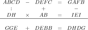 $\begin{array}{ccccc}ABCD&-&DEFC&=&GAFB\\:&&+&&-\\DH&\times&AB&=&IEI\\ \hline \\GGE&+&DEBB&=&DHDG\end{array}$
