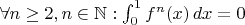 $\forall n\geq 2, n\in \mathbb{N}: \int_0^1 f^n(x)\,dx=0$