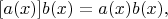 $[a(x)]b(x)=a(x)b(x),$