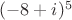 $(-8+i)^5$