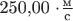 250,00 \cdot \frac{ \text{м}}{\text{с}}$