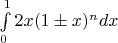 $\int\limits_0^12x(1\pm x)^ndx$