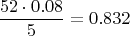 $$\frac{ 52\cdot0.08}{5}= 0.832 $$