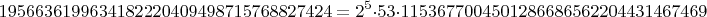$$1956636199634182220409498715768827424=2^5 \cdot 53 \cdot 1153677004501286686562204431467469$$