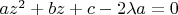 $az^2+bz+c-2\lambda a = 0 $