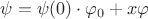 $\psi=\psi(0)\cdot\varphi_0+x\varphi$