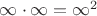 $\infty\cdot\infty=\infty^2$