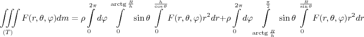 $$\iiint\limits_{(T)}F(r,\theta,\varphi)dm=\rho\int\limits_0^{2\pi}d\varphi\int\limits_0^{\arctg\frac Rh}\sin\thetad\theta\int\limits_0^{\frac h{\cos\theta}}F(r,\theta,\varphi)r^2dr+\rho\int\limits_0^{2\pi}d\varphi\int\limits_{\arctg\frac Rh}^{\frac {\pi}2}\sin\thetad\theta\int\limits_0^{\frac R{\sin\theta}}F(r,\theta,\varphi)r^2dr$$