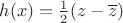 $h(x) = \frac12(z-\overline{z})$