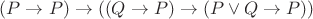 $(P\to P)\to((Q\to P)\to(P\vee Q\to P))$