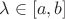$\lambda\in[a,b]$