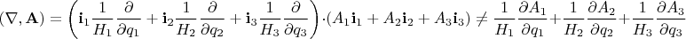 $$(\nabla, \mathbf{A}) = \left(\mathbf{i}_1 \frac{1}{H_1}\frac{\partial}{\partial q_1} + \mathbf{i}_2 \frac{1}{H_2}\frac{\partial}{\partial q_2} + \mathbf{i}_3 \frac{1}{H_3}\frac{\partial}{\partial q_3}\right)\cdot \left(A_1 \mathbf{i}_1 + A_2 \mathbf{i}_2 + A_3 \mathbf{i}_3\right) \ne \frac{1}{H_1}\frac{\partial A_1}{\partial q_1} + \frac{1}{H_2}\frac{\partial A_2}{\partial q_2} + \frac{1}{H_3}\frac{\partial A_3}{\partial q_3}$$