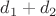 $d_1 + d_2$