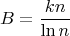 $$B=\dfrac{kn}{\ln n}$$