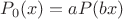 $P_0(x)=aP(bx)$ $P_0(x)=aP(bx)$