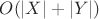 $O(|X|+|Y|)$