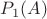 $P_{1}(A)$ $P_{1}(A)$