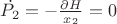 $\dot{P_2}=-\frac{\partial H}{\parial x_2}=0$