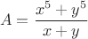 $$A=\frac{x^5+y^5}{x+y}$$