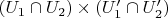 $(U_1 \cap U_2) \times (U'_1 \cap U'_2)$