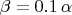 $\beta=0.1\,\alpha$