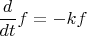 $\dfrac{d}{dt}f=-kf$