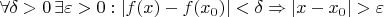$\forall\delta>0\, \exists\varepsilon>0: |f(x) - f(x_{0})|<\delta \Rightarrow|x - x_{0}|>\varepsilon$